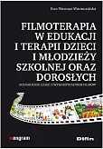 Filmoterapia w edukacji i terapii dzieci i młodzieży szkolnej oraz dorosłych