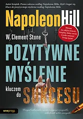 Pozytywne myślenie kluczem do sukcesuNapoleon Hill Pozytywne myślenie kluczem do sukcesuNapoleon Hill