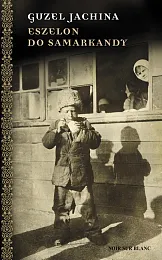 Eszelon do SamarkandyGuzel Jachina