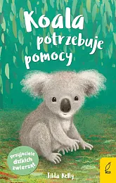 Przyjaciele dzikich zwierząt Koala potrzebuje pomocyTilda Kelly