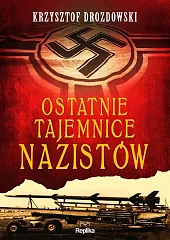 Ostatnie tajemnice nazistówKrzysztof Drozdowski
