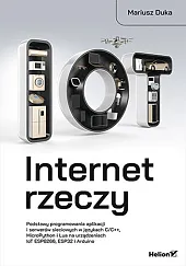 Internet rzeczy. Podstawy programowania aplikacji i,Mariusz Duka