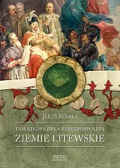 Tam kiedyś była Rzeczpospolita Ziemie litewskieJerzy Besala