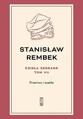 Dzieła zebrane Tom 7 Przemoc i,Stanisław Rembek