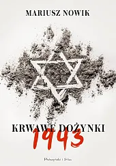 Krwawe dożynki 1943Mariusz Nowik Krwawe dożynki 1943Mariusz Nowik