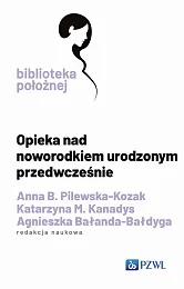 Opieka nad noworodkiem urodzonym przedwcześnieAnna B. Pilewska-Kozak Opieka nad noworodkiem urodzonym przedwcześnieAnna B. Pilewska-Kozak