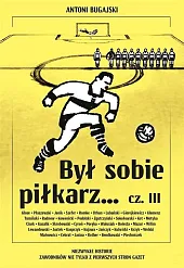 Był sobie piłkarz Część 3Antoni Bugajski Był sobie piłkarz Część 3Antoni Bugajski