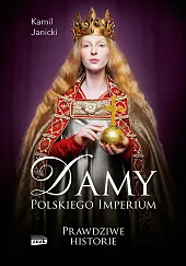 Damy polskiego imperium. Kobiety, które zbudowały,Kamil Janicki