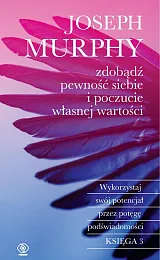 Zdobądź pewność siebie i poczucie własnej,Joseph Murphy