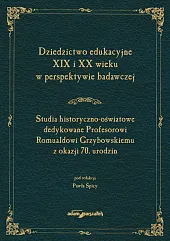 Dziedzictwo edukacyjne XIX i XX wieku w perspektywie badawczej. Studia historyczno-oświatowe dedykow