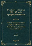 Dziedzictwo edukacyjne XIX i XX wieku w perspektywie badawczej. Studia historyczno-oświatowe dedykow Dziedzictwo edukacyjne XIX i XX wieku w perspektywie badawczej. Studia historyczno-oświatowe dedykow