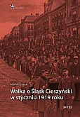 Walka o Śląsk Cieszyński w styczniu 1919 roku Walka o Śląsk Cieszyński w styczniu 1919 roku