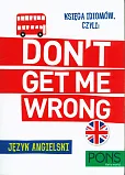 Księga idiomów czyli Don't get me wrong Język angielski