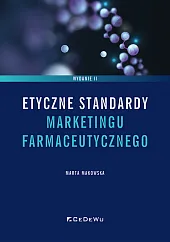 Etyczne standardy marketingu farmaceutycznego wyd. 2,Makowska Marta