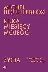 Kilka miesięcy mojego życiaMichel Houellebecq