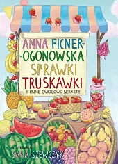 Sprawki truskawki i inne owocowe sekretyAnna Ficner-Ogonowska