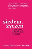 Siedem życzeń. Rozmowy o źródłach nadziei Siedem życzeń. Rozmowy o źródłach nadziei