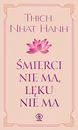 Śmierci nie ma, lęku nie maNhat Hanh Thich Śmierci nie ma, lęku nie maNhat Hanh Thich