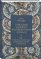 O procesie sądowym w starożytnych Atenach.,Jerzy Skorupka O procesie sądowym w starożytnych Atenach.,Jerzy Skorupka