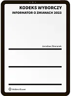 Kodeks wyborczy. Informator o zmianach 2023 Jarosław Zbieranek