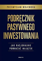 Podręcznik pasywnego inwestowaniaPrzemysław Wojewoda Podręcznik pasywnego inwestowaniaPrzemysław Wojewoda