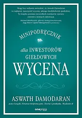 Wycena. Minipodręcznik dla inwestorów giełdowychAswath Damodaran
