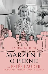 Marzenie o pięknie Jak Estée Lauder,Laura Baldini
