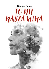 To nie nasza winaMonika Tadra To nie nasza winaMonika Tadra