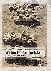 Wojna iracko-irańska Tom 1 Lata 1980-1984Jarosław Dobrzelewski