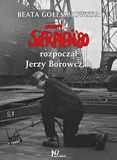 Sierpień '80 rozpoczął Jerzy BorowczakBeata Gołembiowska