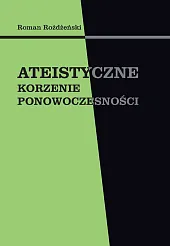 Ateistyczne korzenie ponowoczesnościRoman Rożdżeński