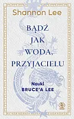 Bądź jak woda, przyjacielu Bądź jak woda, przyjacielu