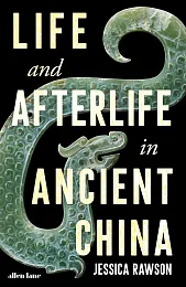 Life and Afterlife in Ancient ChinaJessica Rawson