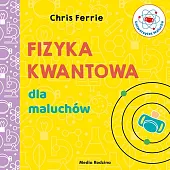 Uniwersytet malucha. Fizyka kwantowa dla maluchówChris Ferrie