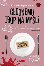 Głodnemu trup na myśliIwona Banach