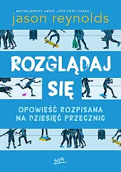 Rozglądaj się Opowieść rozpisana na dziesięć,Jason Reynolds
