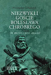 Niezwykli goście Bolesława Chrobrego Tom 3Przemysław Urbańczyk