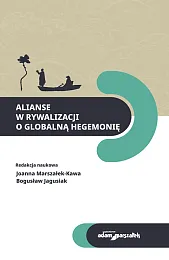 Alianse w rywalizacji o globalną hegemonięJoanna Marszałek-Kawa