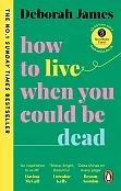 How to Live When You Could Be Dead
