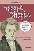 Nazywam się Fryderyk Chopin Nazywam się Fryderyk Chopin