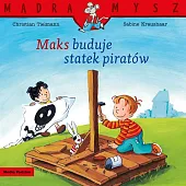 Mądra Mysz. Maks buduje statek piratówSabine Kraushaar