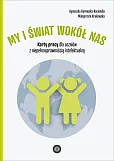 My i świat wokół nas Karty pracy dla uczniów z niepełnosprawnością intelektualną My i świat wokół nas Karty pracy dla uczniów z niepełnosprawnością intelektualną
