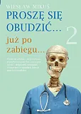Proszę się obudzić już po zabiegu. Część 2 Proszę się obudzić już po zabiegu. Część 2