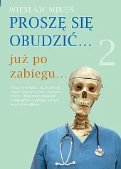 Proszę się obudzić już po zabiegu.,Wiesław Mikuś Proszę się obudzić już po zabiegu.,Wiesław Mikuś