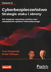 Cyberbezpieczeństwo Strategie ataku i obrony Jak osiągnąć najwyższy możliwy stan zabezpieczeń systemu informatycznego