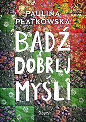 Bądź dobrej myśliPaulina Płatkowska