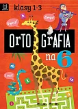 Ortografia na 6 Klasy 1-3 Ortografia na 6 Klasy 1-3