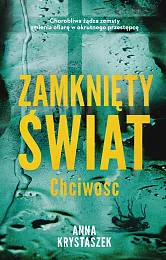 Zamknięty świat. ChciwośćAnna Krystaszek