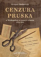 Cenzura pruska w Wielkopolsce w czasach,Grzegorz Kucharczyk Cenzura pruska w Wielkopolsce w czasach,Grzegorz Kucharczyk