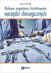 Wybrane zagadnienia kształtowania narzędzi chirurgicznychMarcin Dyner